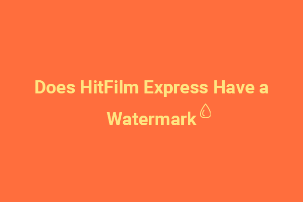 Does HitFilm Express Have a Watermark? 2 Ways to Remove It