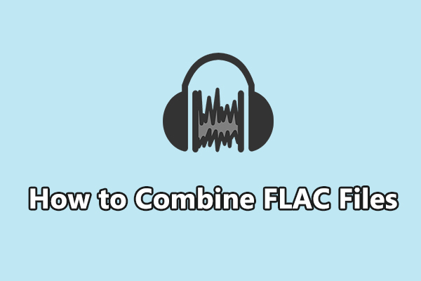 How to Combine FLAC Files on Windows: Best 2 Methods