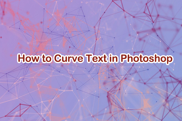 How to Curve Text in Photoshop: 3 Simple Methods You Need to Try