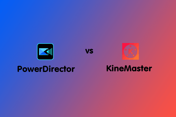 PowerDirector vs KineMaster: Which One Is Better?