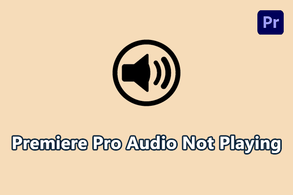 How to Fix Premiere Pro Audio Not Playing [Solved]