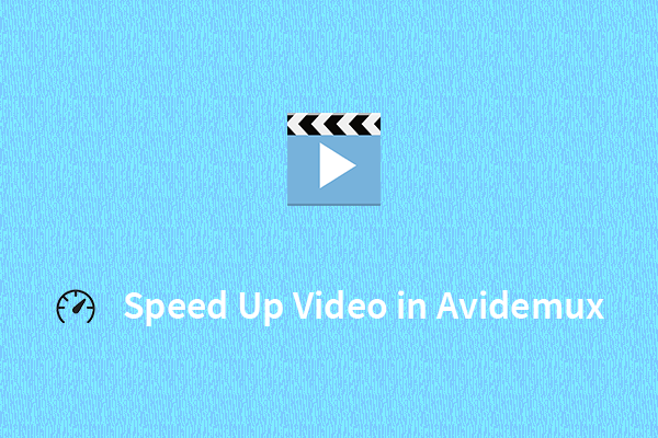 How to Speed Up Video in Avidemux & An Alternatively Way