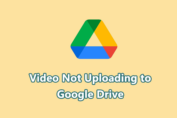 How to Fix Video Not Uploading to Google Drive [Ultimate Guide]