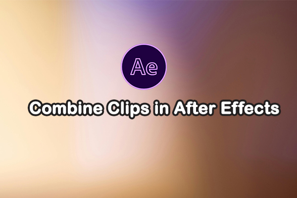 How to Easily Combine Clips in After Effects: A Quick Guide