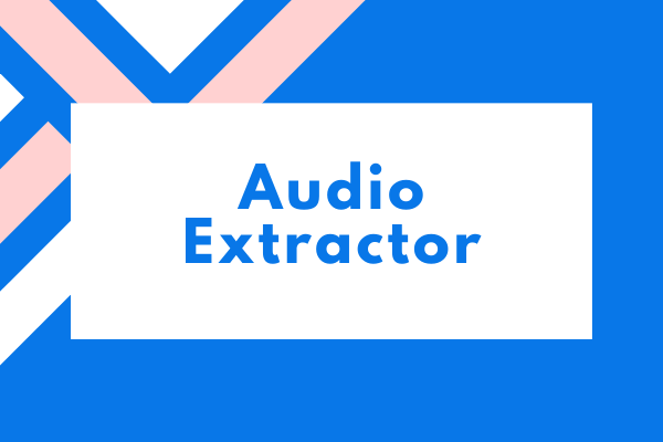 Extractor de audio – 8 mejores herramientas para extraer audio de vídeos