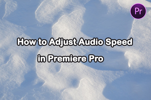 How to Adjust Audio Speed in Premiere Pro: A Step-by-Step Guide