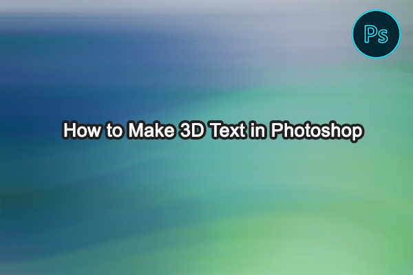 Exploring Two Approaches: How to Make 3D Text in Photoshop