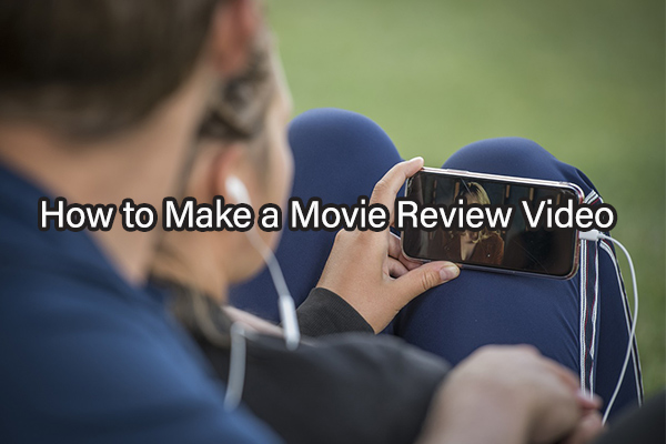 How to Make a Movie Review Video for YouTube: A Complete Guide