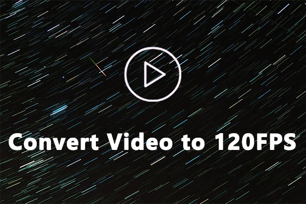 3 Best Methods to Convert Video to 120FPS [Desktop & Online]