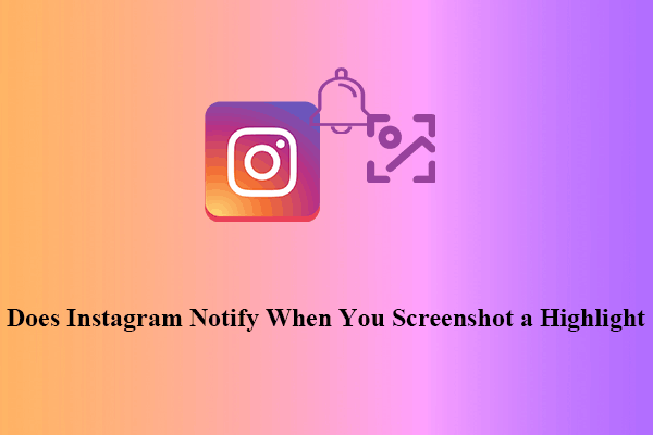 Does Instagram Notify When You Screenshot a Highlight? Described