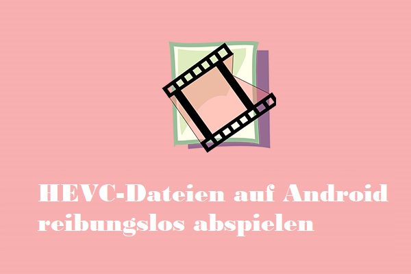 Ein umfassendes Tutorial für die reibungslose HEVC-Wiedergabe unter Android