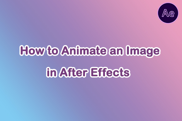 Learn How to Animate an Image in After Effects for Dynamic Effect