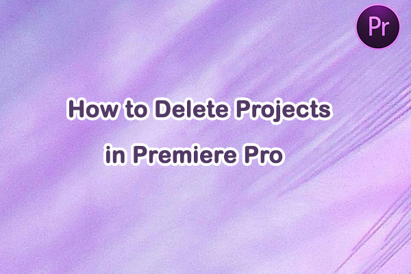 How to Delete Projects in Premiere Pro: A Must-Know Guide