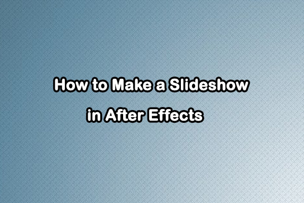 How to Make a Slideshow in After Effects: Complete Guide