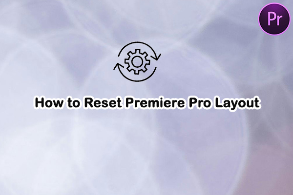 How to Reset Premiere Pro Layout: An Ultimate Guide You Need