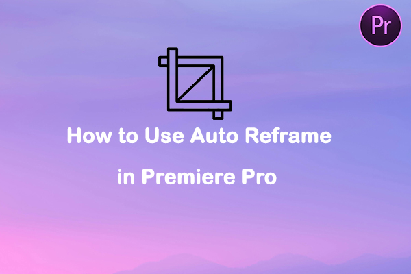 Unlock Advanced Features: How to Use Auto Reframe in Premiere Pro