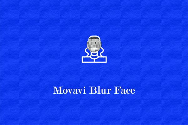 Movavi Blur Face: How to Blur Face in Video Using Movavi?