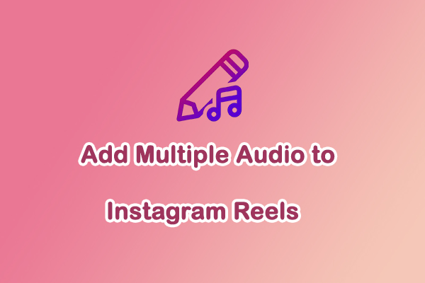 How to Add Multiple Audio to Instagram Reels: Step-by-Step Guide