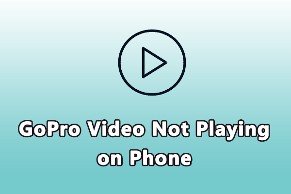 8 Solutions for GoPro Video Not Playing or Choppy on Phone